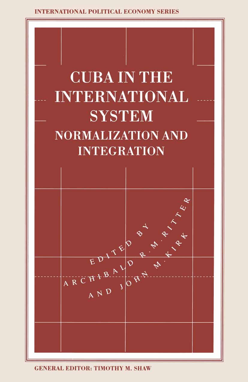 Titlebook: Cuba in the International System; Normalization and In Archibald R. M. Ritter (Professor),John M. Kirk (P Book 1995 Palgrave Macmillan, a d Titlebook: Cuba in the International System; Normalization and In Archibald R. M. Ritter (Professor),John M. Kirk (P Book 1995 Palgrave Macmillan, a d