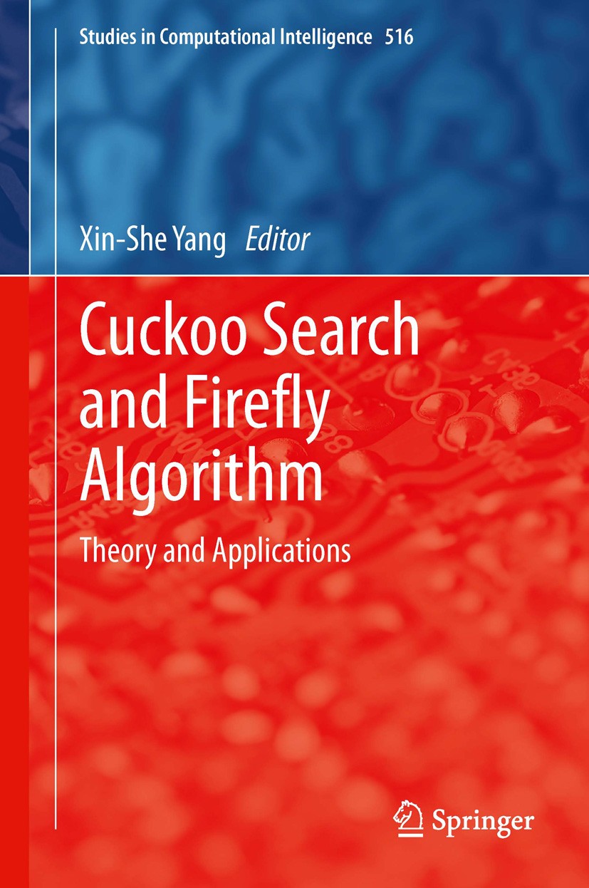 Titlebook: Cuckoo Search and Firefly Algorithm; Theory and Applicati Xin-She Yang Book 2014 Springer International Publishing Switzerland 2014 Computa Titlebook: Cuckoo Search and Firefly Algorithm; Theory and Applicati Xin-She Yang Book 2014 Springer International Publishing Switzerland 2014 Computa