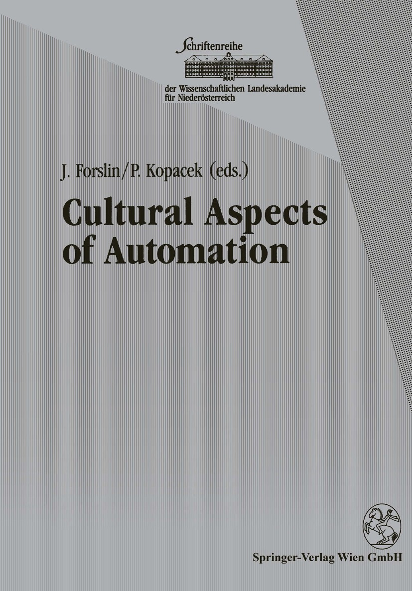 Titlebook: Cultural Aspects of Automation; Proceedings of the 1 J. Forslin (IPC-Chairman),P. Kopacek (NOC-Chairman Conference proceedings 1992 Springe Titlebook: Cultural Aspects of Automation; Proceedings of the 1 J. Forslin (IPC-Chairman),P. Kopacek (NOC-Chairman Conference proceedings 1992 Springe