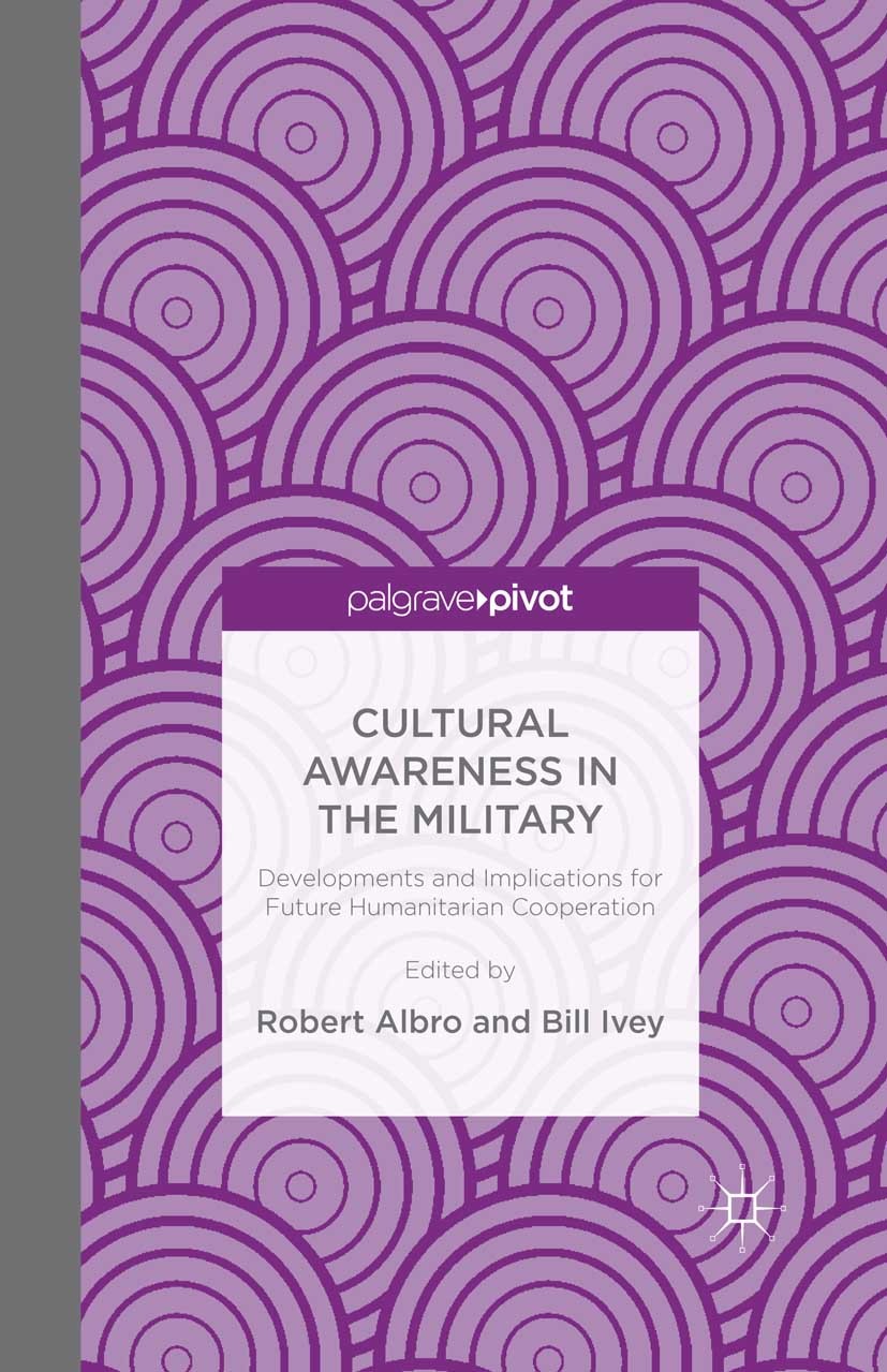 Titlebook: Cultural Awareness in the Military; Developments and Imp Robert Albro (Research Associate Professor),Bill I Book 2014 Palgrave Macmillan, a Titlebook: Cultural Awareness in the Military; Developments and Imp Robert Albro (Research Associate Professor),Bill I Book 2014 Palgrave Macmillan, a