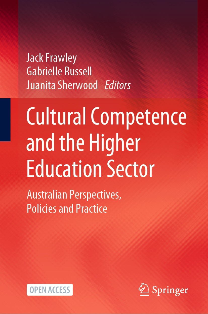 Titlebook: Cultural Competence and the Higher Education Sector; Australian Perspecti Jack Frawley,Gabrielle Russell,Juanita Sherwood Book‘‘‘‘‘‘‘‘ 2020 Titlebook: Cultural Competence and the Higher Education Sector; Australian Perspecti Jack Frawley,Gabrielle Russell,Juanita Sherwood Book‘‘‘‘‘‘‘‘ 2020