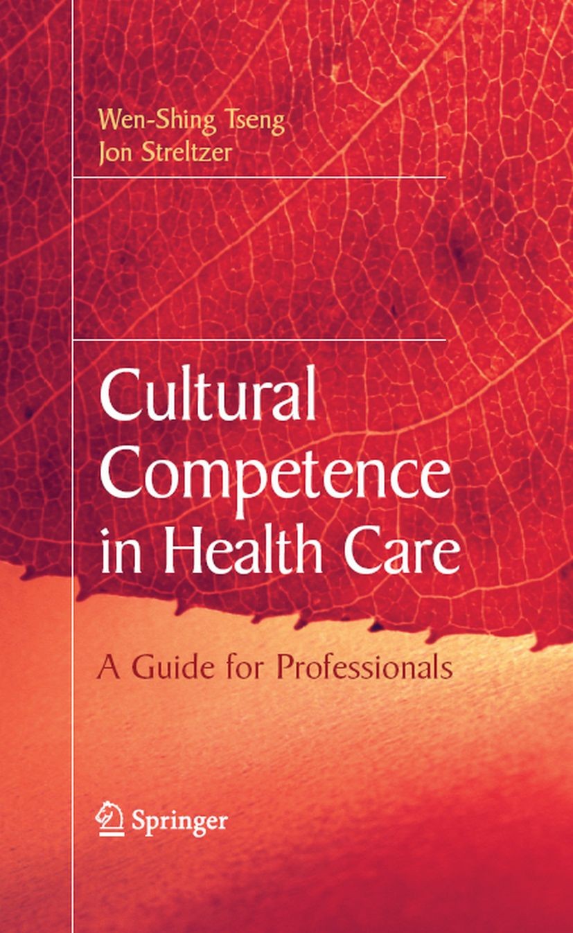Titlebook: Cultural Competence in Health Care; Wen-Shing Tseng,Jon Streltzer Book 2008 Springer-Verlag US 2008 Culture and health care.assessment.dis Titlebook: Cultural Competence in Health Care; Wen-Shing Tseng,Jon Streltzer Book 2008 Springer-Verlag US 2008 Culture and health care.assessment.dis