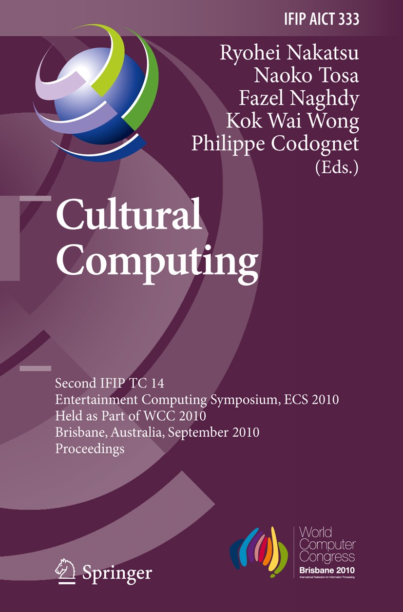 Titlebook: Cultural Computing; Second IFIP TC 14 En Ryohei Nakatsu,Naoko Tosa,Philippe Codognet Conference proceedings 2010 IFIP International Federat Titlebook: Cultural Computing; Second IFIP TC 14 En Ryohei Nakatsu,Naoko Tosa,Philippe Codognet Conference proceedings 2010 IFIP International Federat