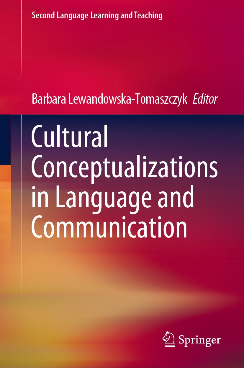 Titlebook: Cultural Conceptualizations in Language and Communication; Barbara Lewandowska-Tomaszczyk Book 2020 Springer Nature Switzerland AG 2020 La Titlebook: Cultural Conceptualizations in Language and Communication; Barbara Lewandowska-Tomaszczyk Book 2020 Springer Nature Switzerland AG 2020 La