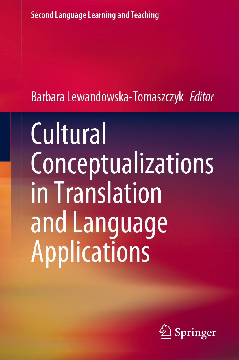 Titlebook: Cultural Conceptualizations in Translation and Language Applications; Barbara Lewandowska-Tomaszczyk Book 2020 Springer Nature Switzerland Titlebook: Cultural Conceptualizations in Translation and Language Applications; Barbara Lewandowska-Tomaszczyk Book 2020 Springer Nature Switzerland
