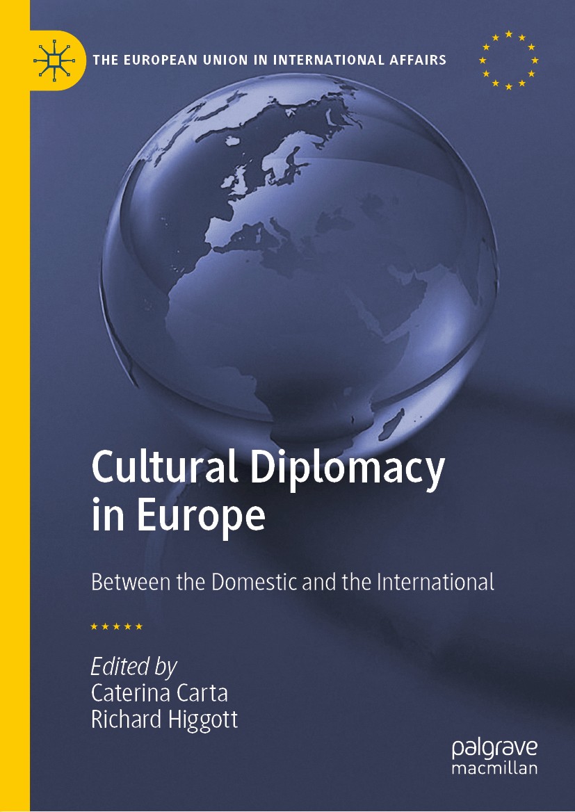 Titlebook: Cultural Diplomacy in Europe; Between the Domestic Caterina Carta,Richard Higgott Book 2020 The Editor(s) (if applicable) and The Author(s) Titlebook: Cultural Diplomacy in Europe; Between the Domestic Caterina Carta,Richard Higgott Book 2020 The Editor(s) (if applicable) and The Author(s)