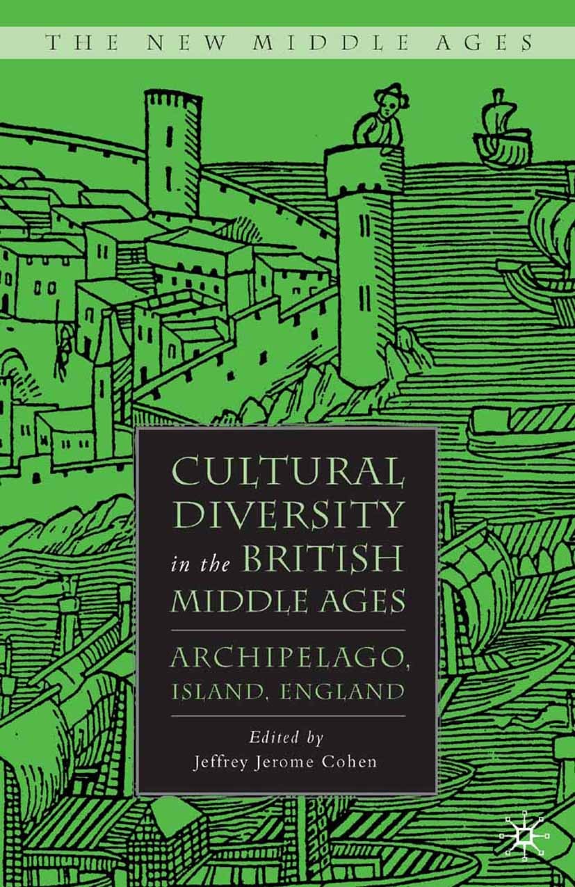 Titlebook: Cultural Diversity in the British Middle Ages; Archipelago, Island, Jeffrey Jerome Cohen Book 2008 Jeffrey Jerome Cohen 2008 England.France Titlebook: Cultural Diversity in the British Middle Ages; Archipelago, Island, Jeffrey Jerome Cohen Book 2008 Jeffrey Jerome Cohen 2008 England.France