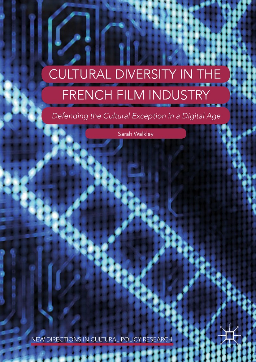 Titlebook: Cultural Diversity in the French Film Industry; Defending the Cultur Sarah Walkley Book 2018 The Editor(s) (if applicable) and The Author(s Titlebook: Cultural Diversity in the French Film Industry; Defending the Cultur Sarah Walkley Book 2018 The Editor(s) (if applicable) and The Author(s