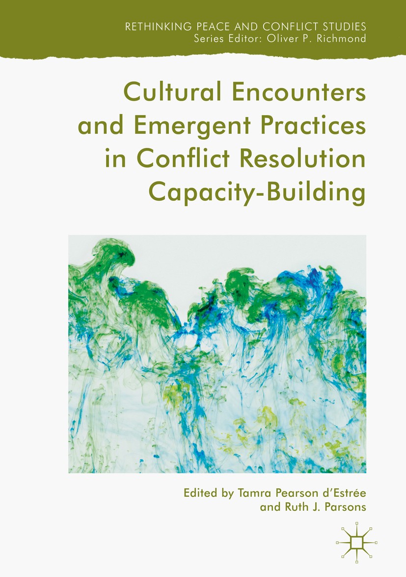 Titlebook: Cultural Encounters and Emergent Practices in Conflict Resolution Capacity-Building; Tamra Pearson d‘Estrée,Ruth J. Parsons Book 2018 The Titlebook: Cultural Encounters and Emergent Practices in Conflict Resolution Capacity-Building; Tamra Pearson d‘Estrée,Ruth J. Parsons Book 2018 The