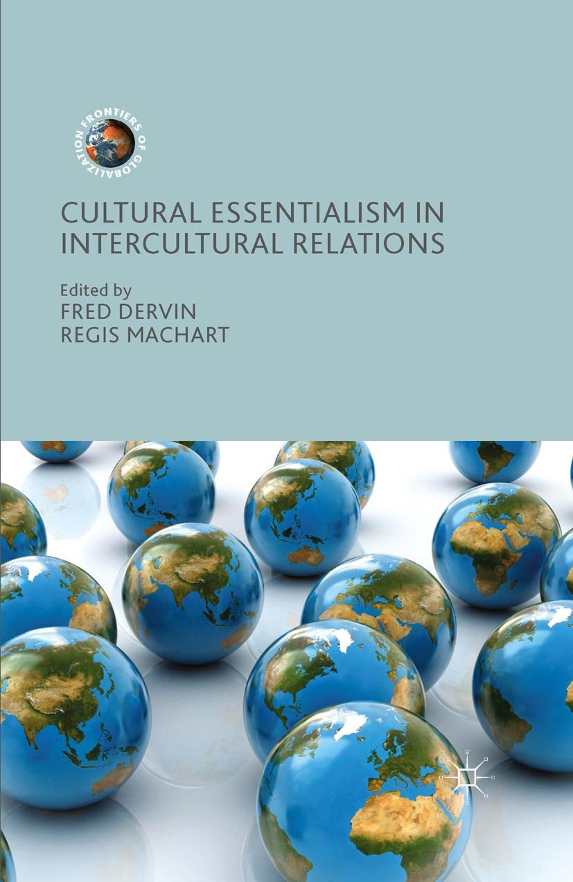 Titlebook: Cultural Essentialism in Intercultural Relations; Fred Dervin,Regis Machart Book 2015 The Editor(s) (if applicable) and The Author(s) 2015 Titlebook: Cultural Essentialism in Intercultural Relations; Fred Dervin,Regis Machart Book 2015 The Editor(s) (if applicable) and The Author(s) 2015