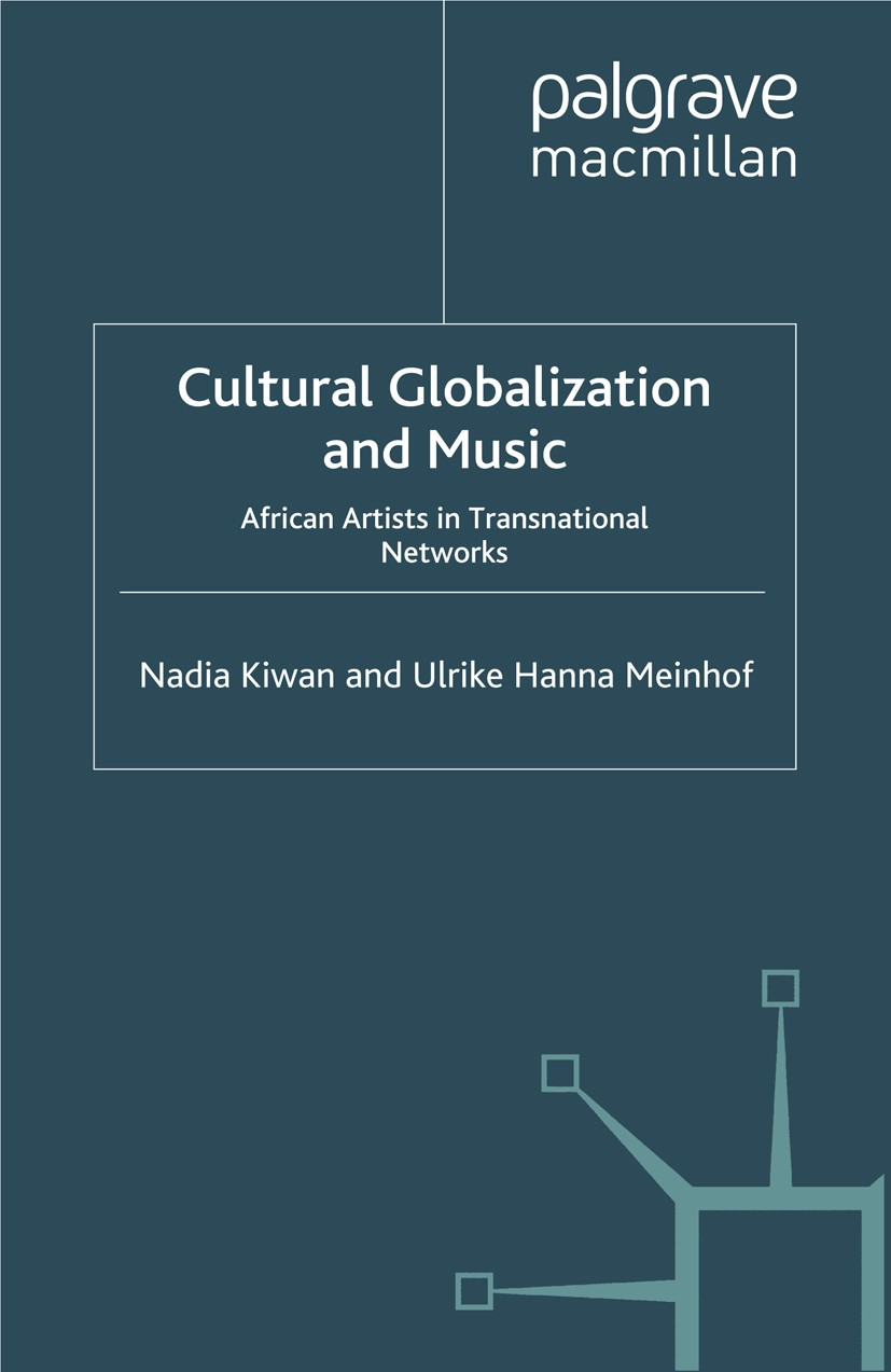 Titlebook: Cultural Globalization and Music; African Artists in T Nadia Kiwan,Ulrike Hanna Meinhof Book 2011 Palgrave Macmillan, a division of Macmill Titlebook: Cultural Globalization and Music; African Artists in T Nadia Kiwan,Ulrike Hanna Meinhof Book 2011 Palgrave Macmillan, a division of Macmill