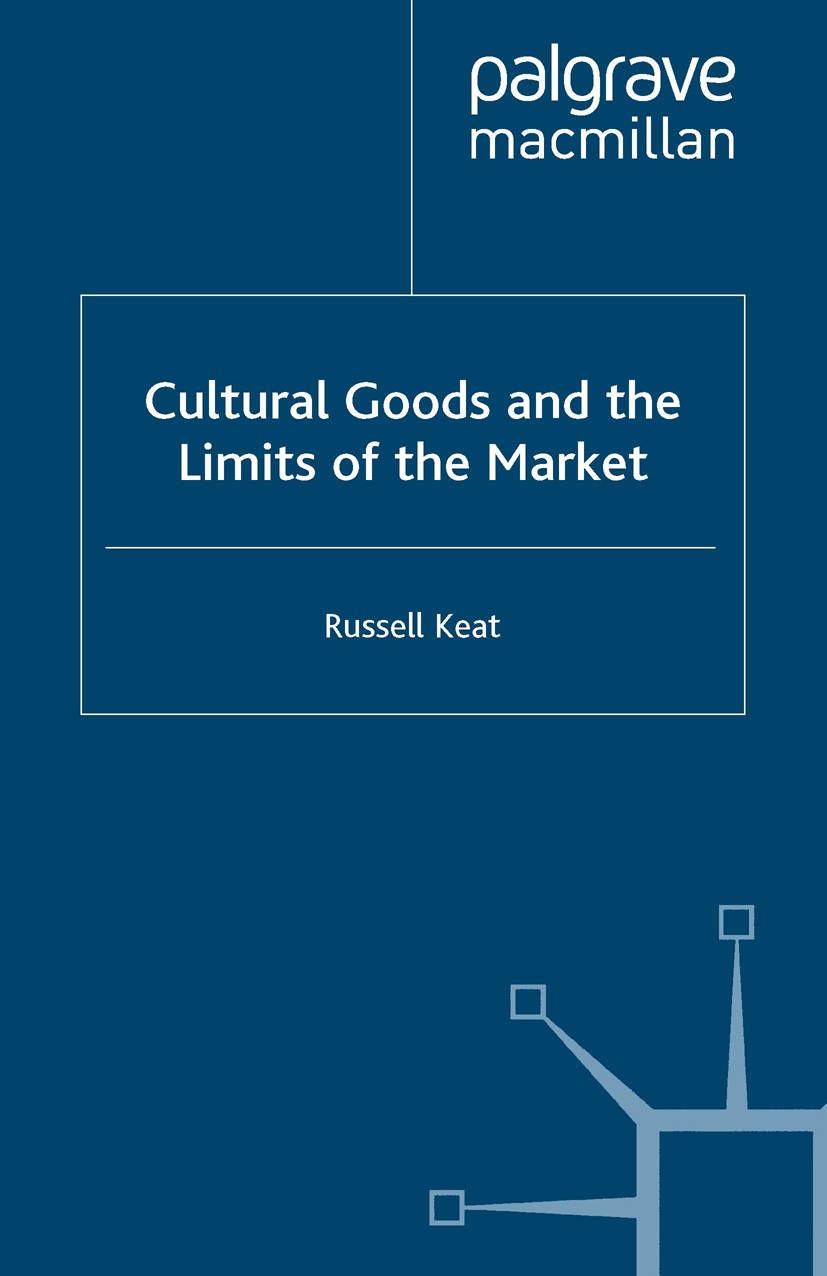 Titlebook: Cultural Goods and the Limits of the Market; Russell Keat Book 2000 Palgrave Macmillan, a division of Macmillan Publishers Limited 2000 br Titlebook: Cultural Goods and the Limits of the Market; Russell Keat Book 2000 Palgrave Macmillan, a division of Macmillan Publishers Limited 2000 br