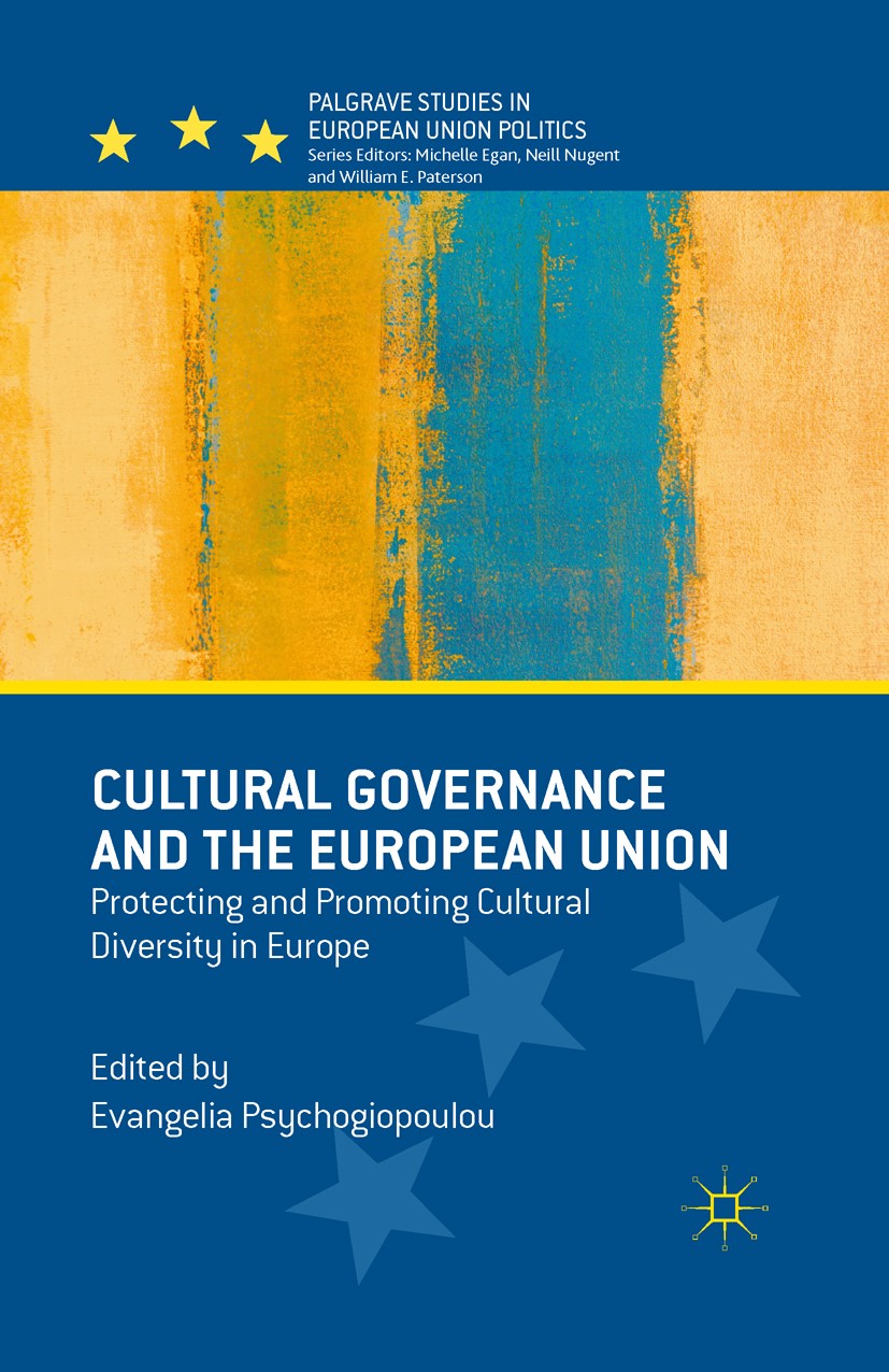 Titlebook: Cultural Governance and the European Union; Protecting and Promo Evangelia Psychogiopoulou Book 2015 The Editor(s) (if applicable) and The Titlebook: Cultural Governance and the European Union; Protecting and Promo Evangelia Psychogiopoulou Book 2015 The Editor(s) (if applicable) and The