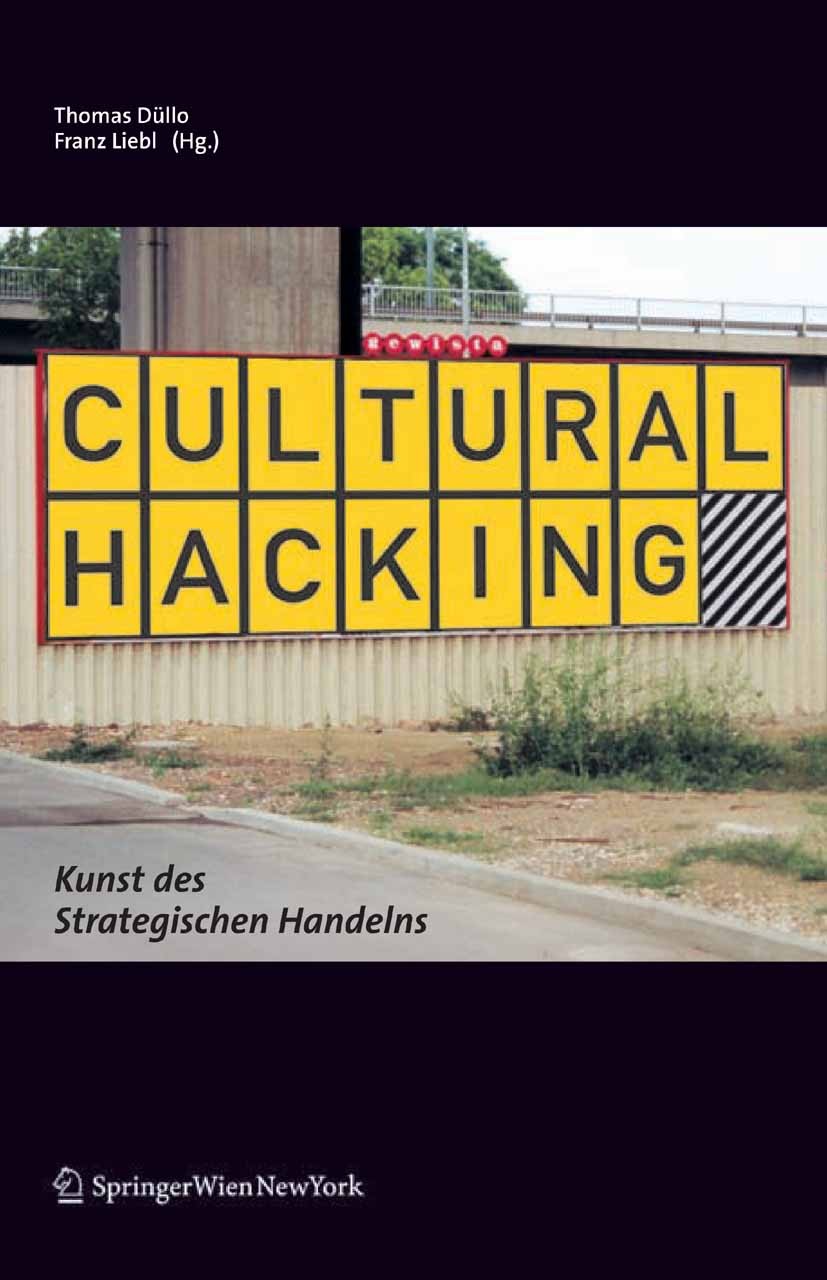 Titlebook: Cultural Hacking; Kunst des Strategisc Thomas Düllo,Franz Liebl Book 2005Latest edition Springer-Verlag Vienna 2005 Brand Hacking.Design.Ku Titlebook: Cultural Hacking; Kunst des Strategisc Thomas Düllo,Franz Liebl Book 2005Latest edition Springer-Verlag Vienna 2005 Brand Hacking.Design.Ku
