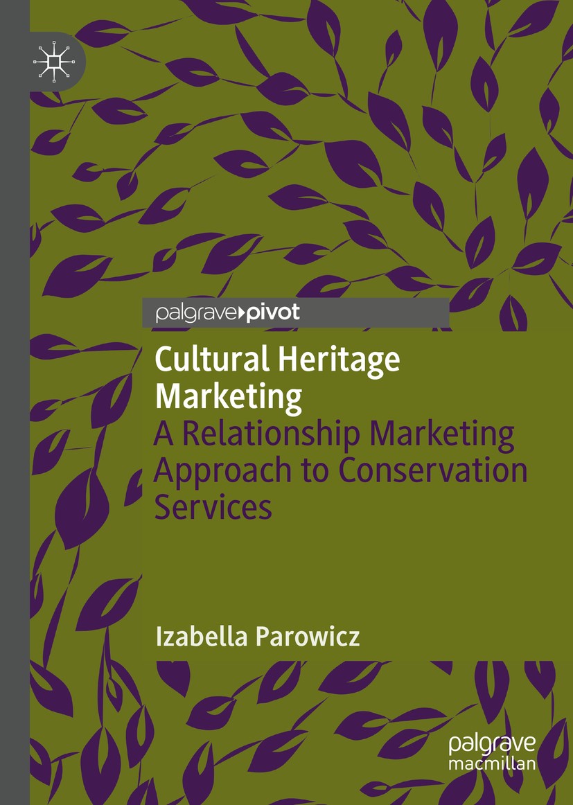 Titlebook: Cultural Heritage Marketing; A Relationship Marke Izabella Parowicz Book 2019 The Editor(s) (if applicable) and The Author(s) 2019 Conserva Titlebook: Cultural Heritage Marketing; A Relationship Marke Izabella Parowicz Book 2019 The Editor(s) (if applicable) and The Author(s) 2019 Conserva