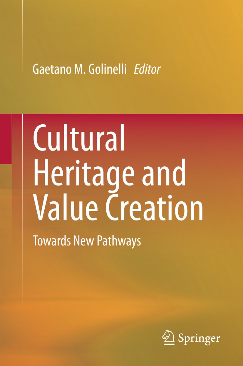 Titlebook: Cultural Heritage and Value Creation; Towards New Pathways Gaetano M. Golinelli Book 2015 Springer International Publishing Switzerland 201 Titlebook: Cultural Heritage and Value Creation; Towards New Pathways Gaetano M. Golinelli Book 2015 Springer International Publishing Switzerland 201