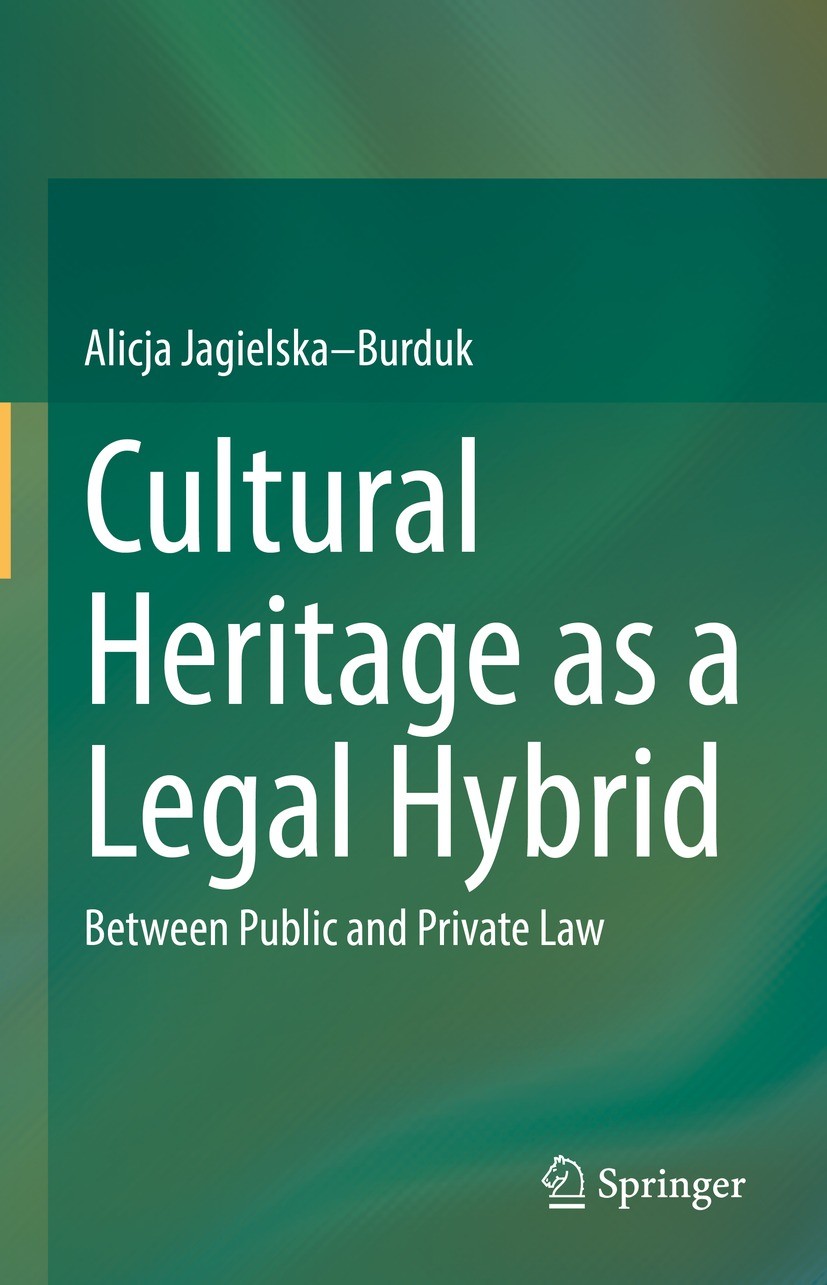 Titlebook: Cultural Heritage as a Legal Hybrid; Between Public and P Alicja Jagielska–Burduk Book 2022 The Editor(s) (if applicable) and The Author(s) Titlebook: Cultural Heritage as a Legal Hybrid; Between Public and P Alicja Jagielska–Burduk Book 2022 The Editor(s) (if applicable) and The Author(s)