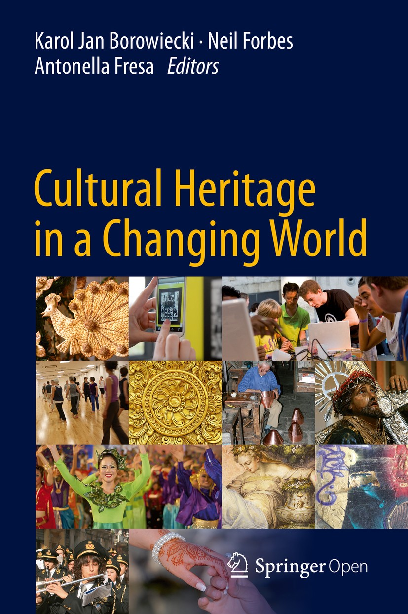 Titlebook: Cultural Heritage in a Changing World; Karol Jan Borowiecki,Neil Forbes,Antonella Fresa Book‘‘‘‘‘‘‘‘ 2016 The Editor(s) (if applicable) an Titlebook: Cultural Heritage in a Changing World; Karol Jan Borowiecki,Neil Forbes,Antonella Fresa Book‘‘‘‘‘‘‘‘ 2016 The Editor(s) (if applicable) an