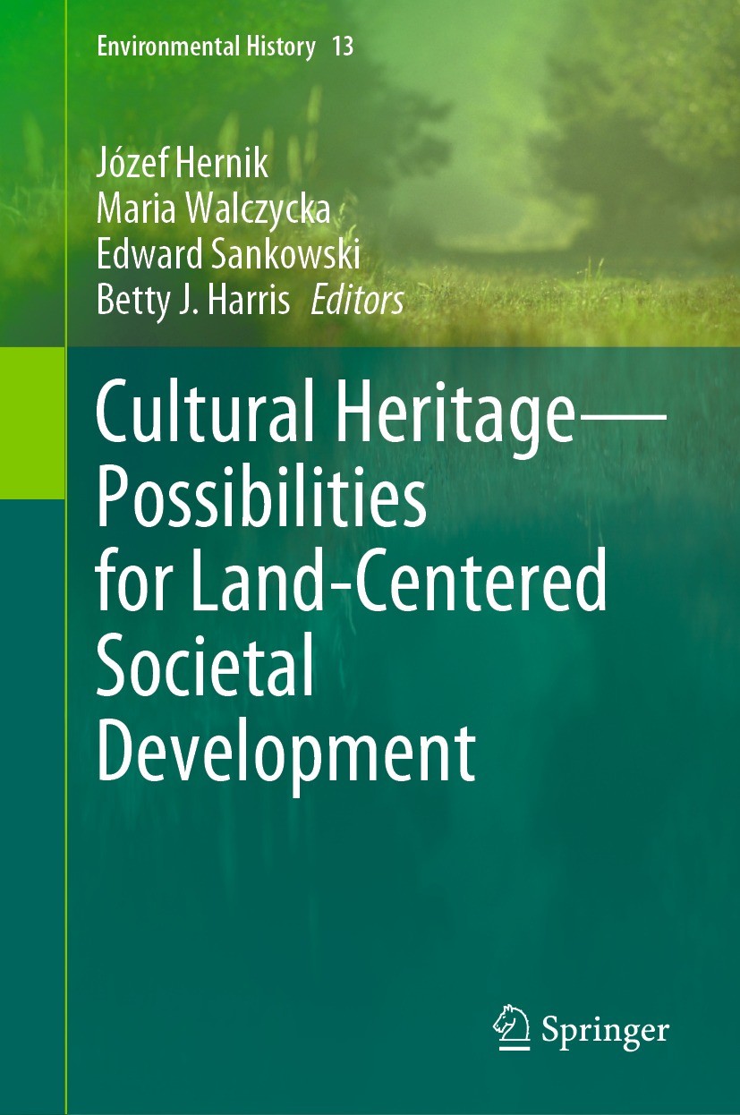 Titlebook: Cultural Heritage—Possibilities for Land-Centered Societal Development; Józef Hernik,Maria Walczycka,Betty J. Harris Book 2022 Springer Na Titlebook: Cultural Heritage—Possibilities for Land-Centered Societal Development; Józef Hernik,Maria Walczycka,Betty J. Harris Book 2022 Springer Na