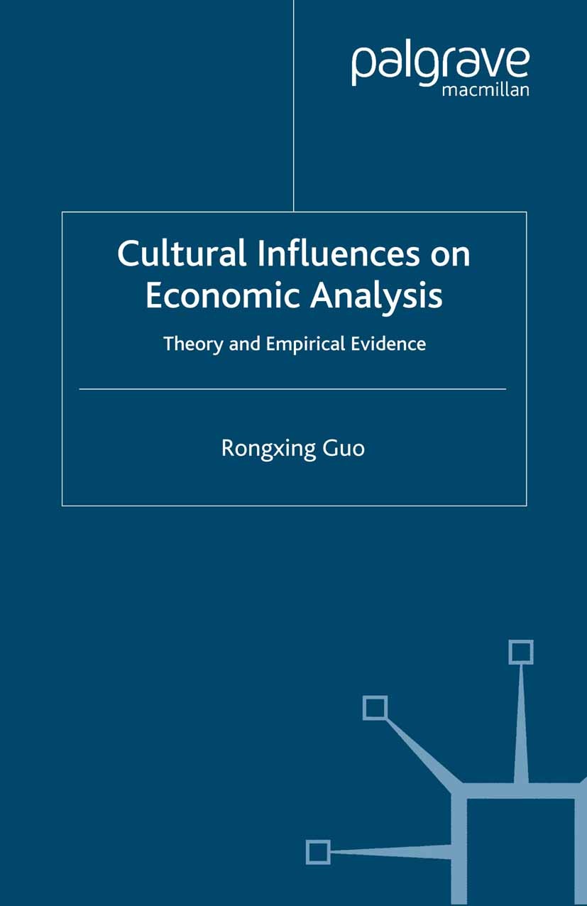 Titlebook: Cultural Influences on Economic Analysis; Theory and Empirical Rongxing Guo Book 2006 Palgrave Macmillan, a division of Macmillan Publisher Titlebook: Cultural Influences on Economic Analysis; Theory and Empirical Rongxing Guo Book 2006 Palgrave Macmillan, a division of Macmillan Publisher