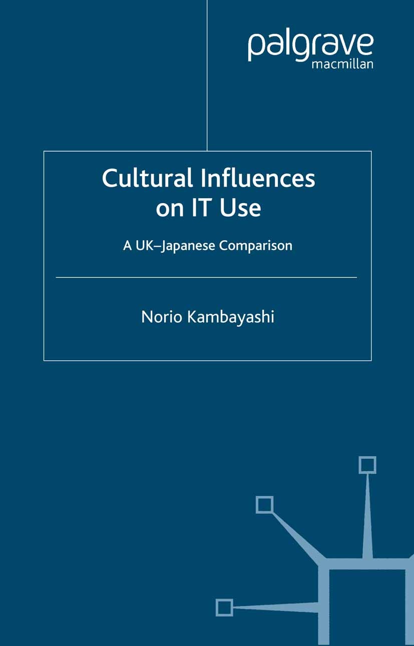 Titlebook: Cultural Influences on IT Use; A UK - Japanese Comp Norio Kambayashi Book 2003 Palgrave Macmillan, a division of Macmillan Publishers Limit Titlebook: Cultural Influences on IT Use; A UK - Japanese Comp Norio Kambayashi Book 2003 Palgrave Macmillan, a division of Macmillan Publishers Limit