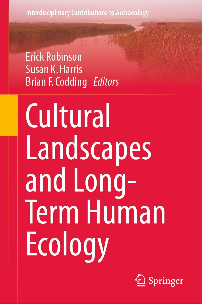 Titlebook: Cultural Landscapes and Long-Term Human Ecology; Erick Robinson,Susan K. Harris,Brian F. Codding Book 2023 Springer Nature Switzerland AG Titlebook: Cultural Landscapes and Long-Term Human Ecology; Erick Robinson,Susan K. Harris,Brian F. Codding Book 2023 Springer Nature Switzerland AG