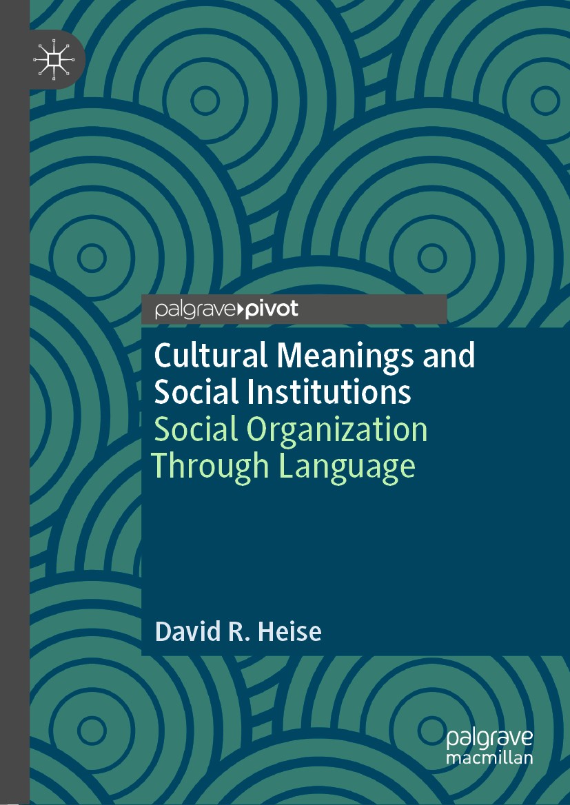 Titlebook: Cultural Meanings and Social Institutions; Social Organization David R. Heise Book 2019 The Editor(s) (if applicable) and The Author(s), u Titlebook: Cultural Meanings and Social Institutions; Social Organization David R. Heise Book 2019 The Editor(s) (if applicable) and The Author(s), u