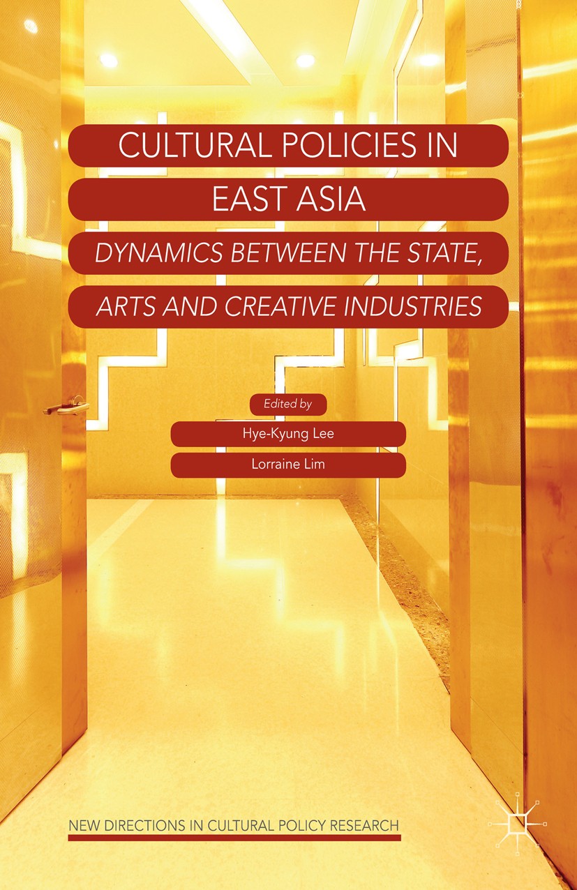 Titlebook: Cultural Policies in East Asia; Dynamics between the Hye-Kyung Lee,Lorraine Lim Book 2014 Palgrave Macmillan, a division of Macmillan Publi Titlebook: Cultural Policies in East Asia; Dynamics between the Hye-Kyung Lee,Lorraine Lim Book 2014 Palgrave Macmillan, a division of Macmillan Publi