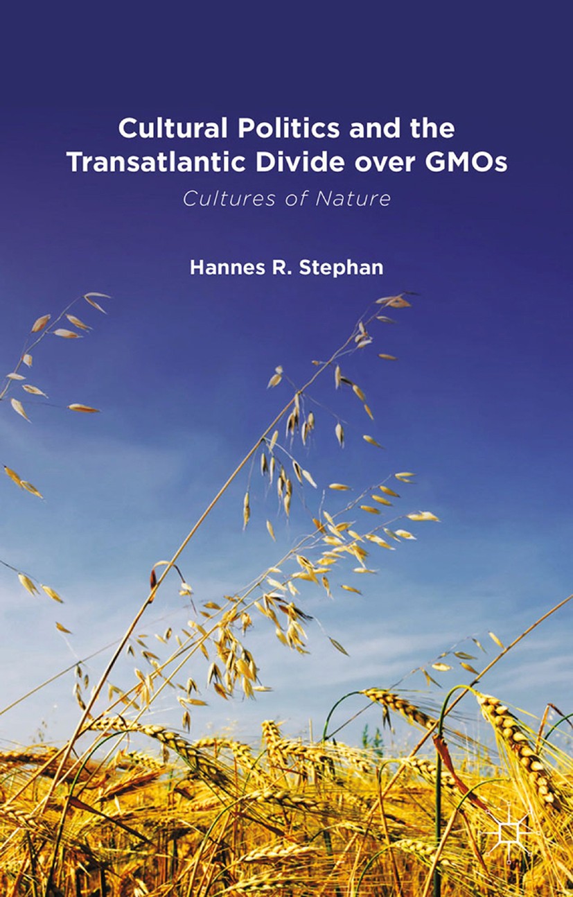 Titlebook: Cultural Politics and the Transatlantic Divide over GMOs; Hannes R. Stephan Book 2015 Palgrave Macmillan, a division of Macmillan Publishe Titlebook: Cultural Politics and the Transatlantic Divide over GMOs; Hannes R. Stephan Book 2015 Palgrave Macmillan, a division of Macmillan Publishe