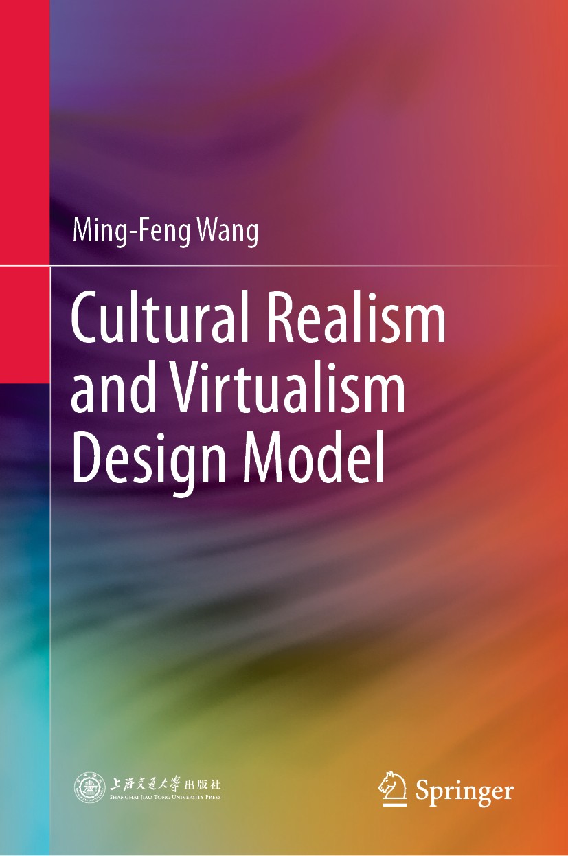 Titlebook: Cultural Realism and Virtualism Design Model; Ming-Feng Wang Book 2020 Shanghai Jiao Tong University Press 2020 Austronesian Languages.Dec Titlebook: Cultural Realism and Virtualism Design Model; Ming-Feng Wang Book 2020 Shanghai Jiao Tong University Press 2020 Austronesian Languages.Dec