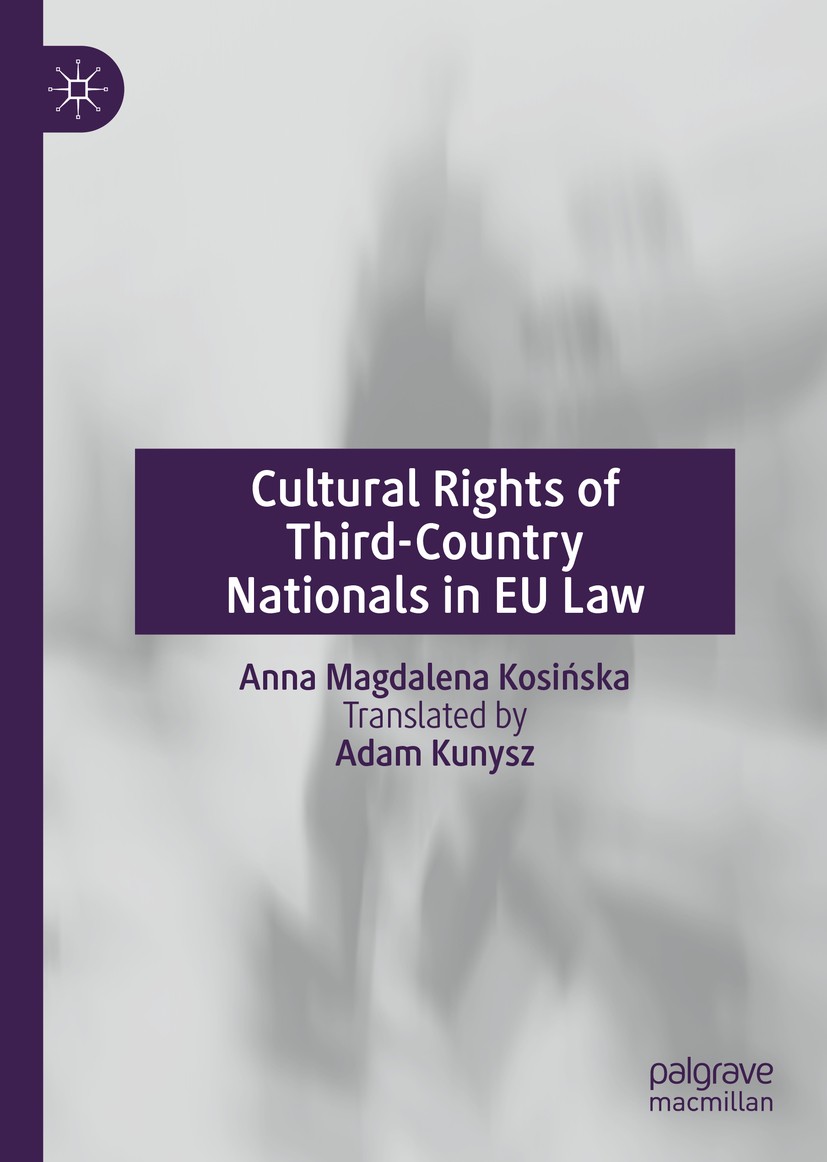 Titlebook: Cultural Rights of Third-Country Nationals in EU Law; Anna Magdalena Kosińska Book 2019 The Editor(s) (if applicable) and The Author(s), u Titlebook: Cultural Rights of Third-Country Nationals in EU Law; Anna Magdalena Kosińska Book 2019 The Editor(s) (if applicable) and The Author(s), u