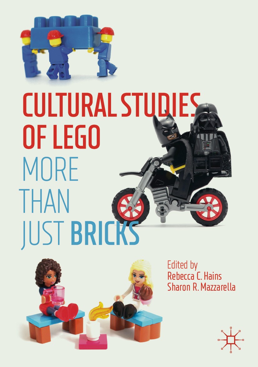 Titlebook: Cultural Studies of LEGO; More Than Just Brick Rebecca C. Hains,Sharon R. Mazzarella Book 2019 The Editor(s) (if applicable) and The Author Titlebook: Cultural Studies of LEGO; More Than Just Brick Rebecca C. Hains,Sharon R. Mazzarella Book 2019 The Editor(s) (if applicable) and The Author
