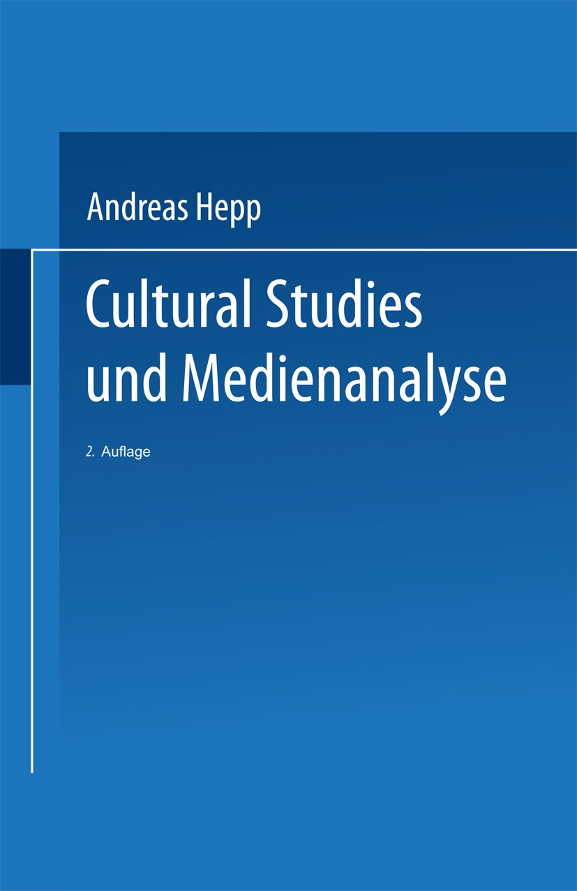 Titlebook: Cultural Studies und Medienanalyse; Eine Einführung Andreas Hepp Textbook 20042nd edition Springer Fachmedien Wiesbaden 2004 Cultural Studi Titlebook: Cultural Studies und Medienanalyse; Eine Einführung Andreas Hepp Textbook 20042nd edition Springer Fachmedien Wiesbaden 2004 Cultural Studi