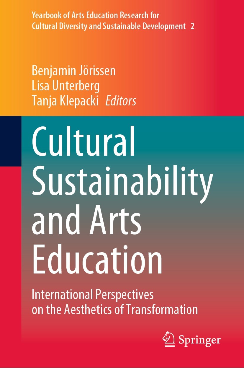 Titlebook: Cultural Sustainability and Arts Education; International Perspe Benjamin Jörissen,Lisa Unterberg,Tanja Klepacki Book 2023 The Editor(s) (i Titlebook: Cultural Sustainability and Arts Education; International Perspe Benjamin Jörissen,Lisa Unterberg,Tanja Klepacki Book 2023 The Editor(s) (i