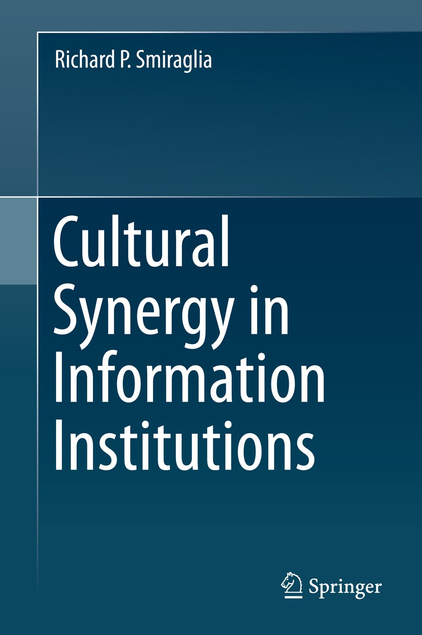 Titlebook: Cultural Synergy in Information Institutions; Richard P. Smiraglia Book 2014 Springer Science+Business Media New York 2014 cultural synerg Titlebook: Cultural Synergy in Information Institutions; Richard P. Smiraglia Book 2014 Springer Science+Business Media New York 2014 cultural synerg