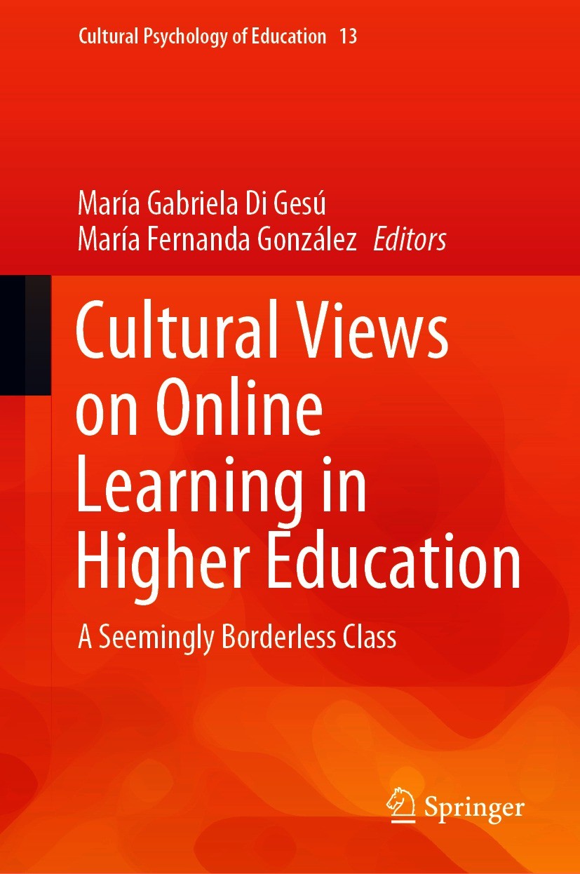 Titlebook: Cultural Views on Online Learning in Higher Education; A Seemingly Borderle María Gabriela Di Gesú,María Fernanda González Book 2020 The Ed Titlebook: Cultural Views on Online Learning in Higher Education; A Seemingly Borderle María Gabriela Di Gesú,María Fernanda González Book 2020 The Ed