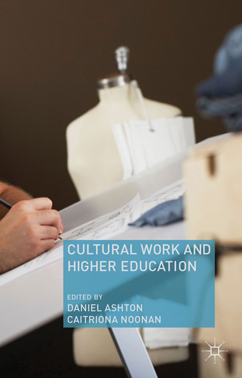 Titlebook: Cultural Work and Higher Education; Daniel Ashton,Caitriona Noonan Book 2013 Palgrave Macmillan, a division of Macmillan Publishers Limite Titlebook: Cultural Work and Higher Education; Daniel Ashton,Caitriona Noonan Book 2013 Palgrave Macmillan, a division of Macmillan Publishers Limite