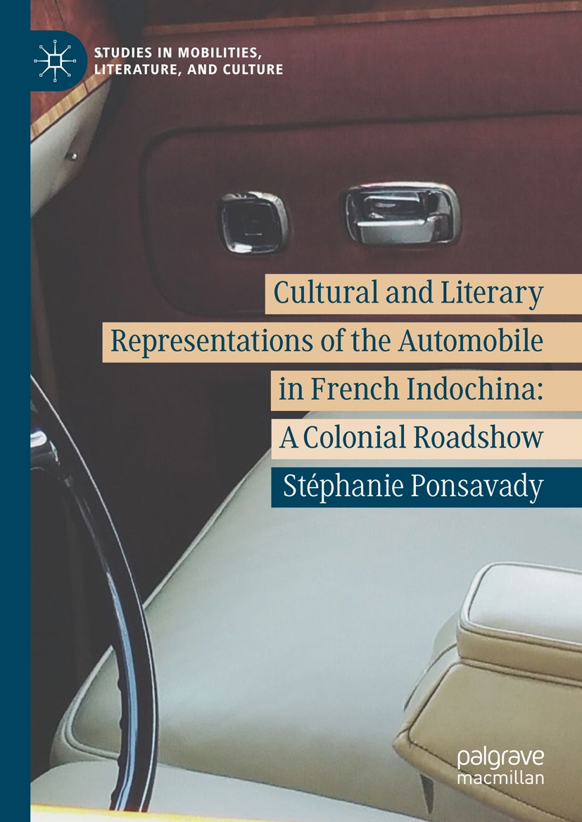 Titlebook: Cultural and Literary Representations of the Automobile in French Indochina; A Colonial Roadshow Stéphanie Ponsavady Book 2018 The Editor(s Titlebook: Cultural and Literary Representations of the Automobile in French Indochina; A Colonial Roadshow Stéphanie Ponsavady Book 2018 The Editor(s