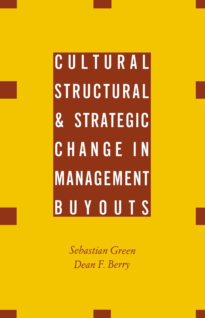 Titlebook: Cultural, Structural and Strategic Change in Management Buyouts; Sebastian Green,Dean F. Berry Book 1991 Sebastian Green and Dean F. Berry Titlebook: Cultural, Structural and Strategic Change in Management Buyouts; Sebastian Green,Dean F. Berry Book 1991 Sebastian Green and Dean F. Berry
