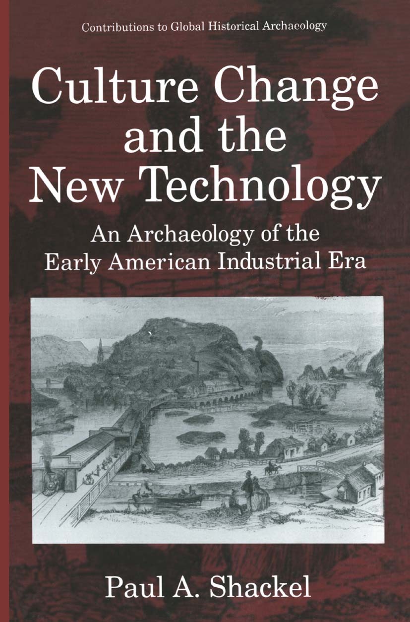 Titlebook: Culture Change and the New Technology; An Archaeology of th Paul A. Shackel Book 1996 Springer Science+Business Media New York 1996 Harpers Titlebook: Culture Change and the New Technology; An Archaeology of th Paul A. Shackel Book 1996 Springer Science+Business Media New York 1996 Harpers