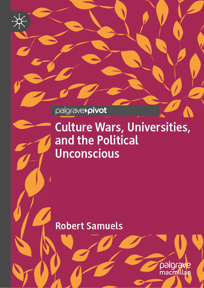 Titlebook: Culture Wars, Universities, and the Political Unconscious; Robert Samuels Book 2024 The Editor(s) (if applicable) and The Author(s), under Titlebook: Culture Wars, Universities, and the Political Unconscious; Robert Samuels Book 2024 The Editor(s) (if applicable) and The Author(s), under