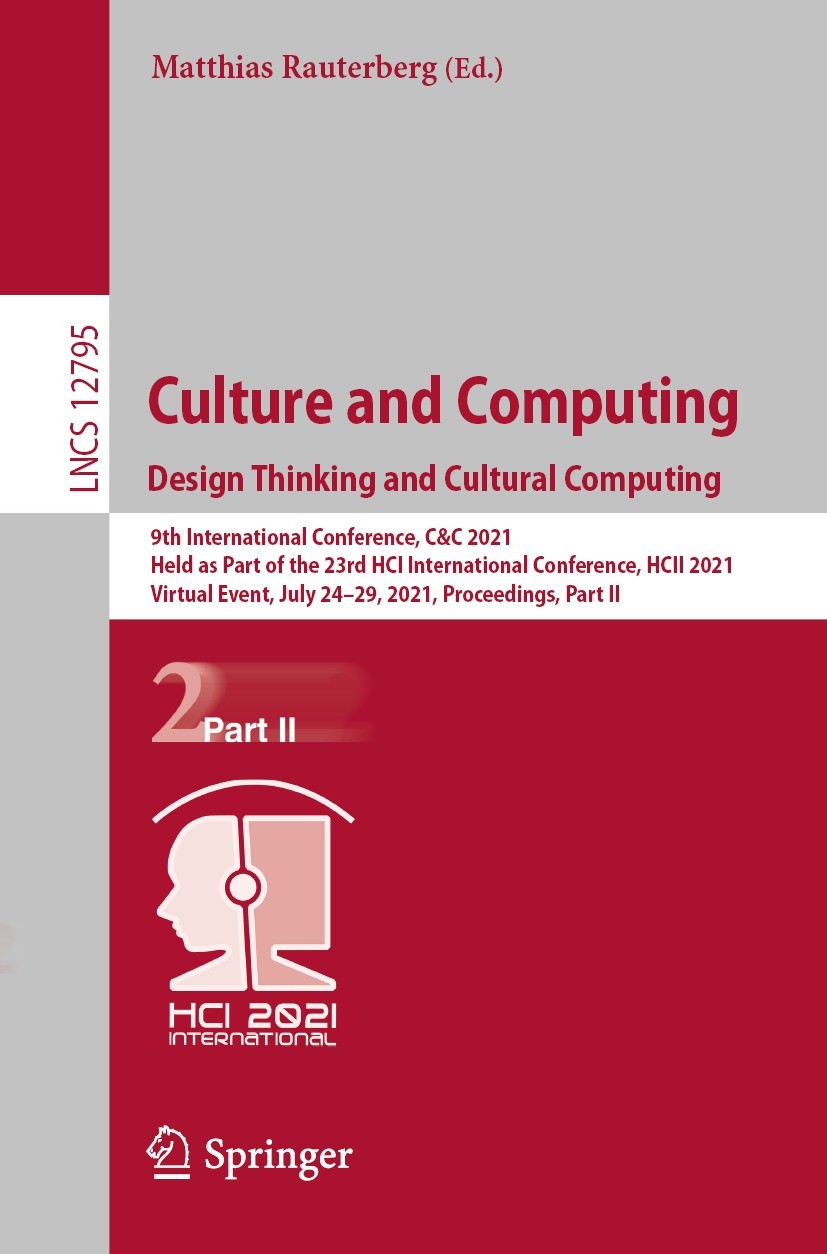 Titlebook: Culture and Computing. Design Thinking and Cultural Computing; 9th International Co Matthias Rauterberg Conference proceedings 2021 Springe Titlebook: Culture and Computing. Design Thinking and Cultural Computing; 9th International Co Matthias Rauterberg Conference proceedings 2021 Springe