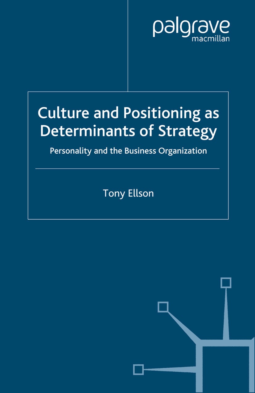 Titlebook: Culture and Positioning as Determinants of Strategy; Personality and the Tony Ellson Book 2004 Palgrave Macmillan, a division of Macmillan Titlebook: Culture and Positioning as Determinants of Strategy; Personality and the Tony Ellson Book 2004 Palgrave Macmillan, a division of Macmillan
