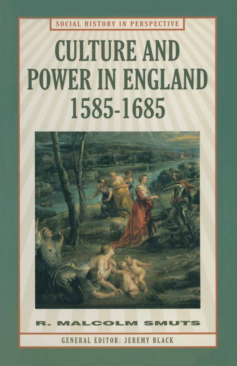 Titlebook: Culture and Power in England, 1585–1685; R. Malcolm Smuts Textbook 1999Latest edition R. Malcolm Smuts 1999 civil war.conflict.cultural hi Titlebook: Culture and Power in England, 1585–1685; R. Malcolm Smuts Textbook 1999Latest edition R. Malcolm Smuts 1999 civil war.conflict.cultural hi