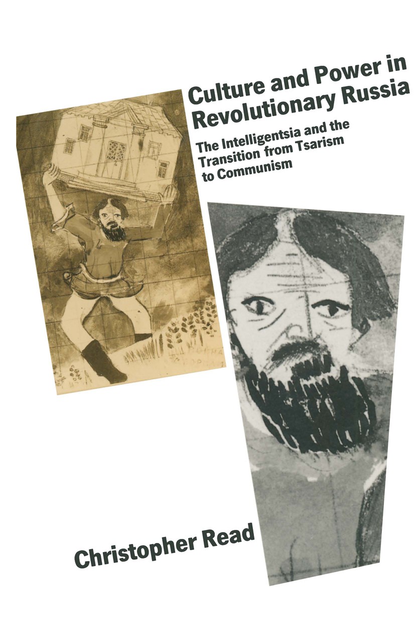 Titlebook: Culture and Power in Revolutionary Russia; Christopher Read Book 1990 Palgrave Macmillan, a division of Macmillan Publishers Limited 1990 Titlebook: Culture and Power in Revolutionary Russia; Christopher Read Book 1990 Palgrave Macmillan, a division of Macmillan Publishers Limited 1990