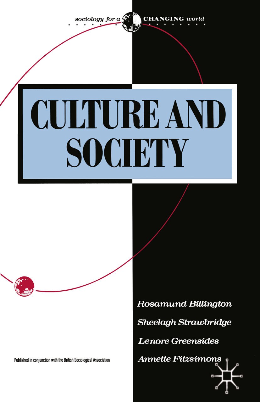 Titlebook: Culture and Society; Sociology of Culture Rosamund Billington,Sheelagh Strawbridge,Annette F Textbook 1991Latest edition Macmillan Publishe Titlebook: Culture and Society; Sociology of Culture Rosamund Billington,Sheelagh Strawbridge,Annette F Textbook 1991Latest edition Macmillan Publishe