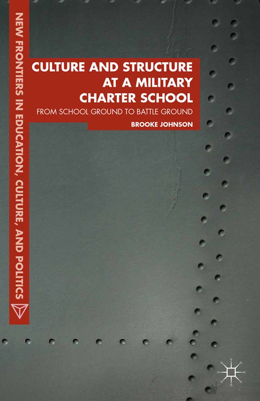 Titlebook: Culture and Structure at a Military Charter School; From School Ground t Brooke Johnson Book 2014 Palgrave Macmillan, a division of Nature Titlebook: Culture and Structure at a Military Charter School; From School Ground t Brooke Johnson Book 2014 Palgrave Macmillan, a division of Nature
