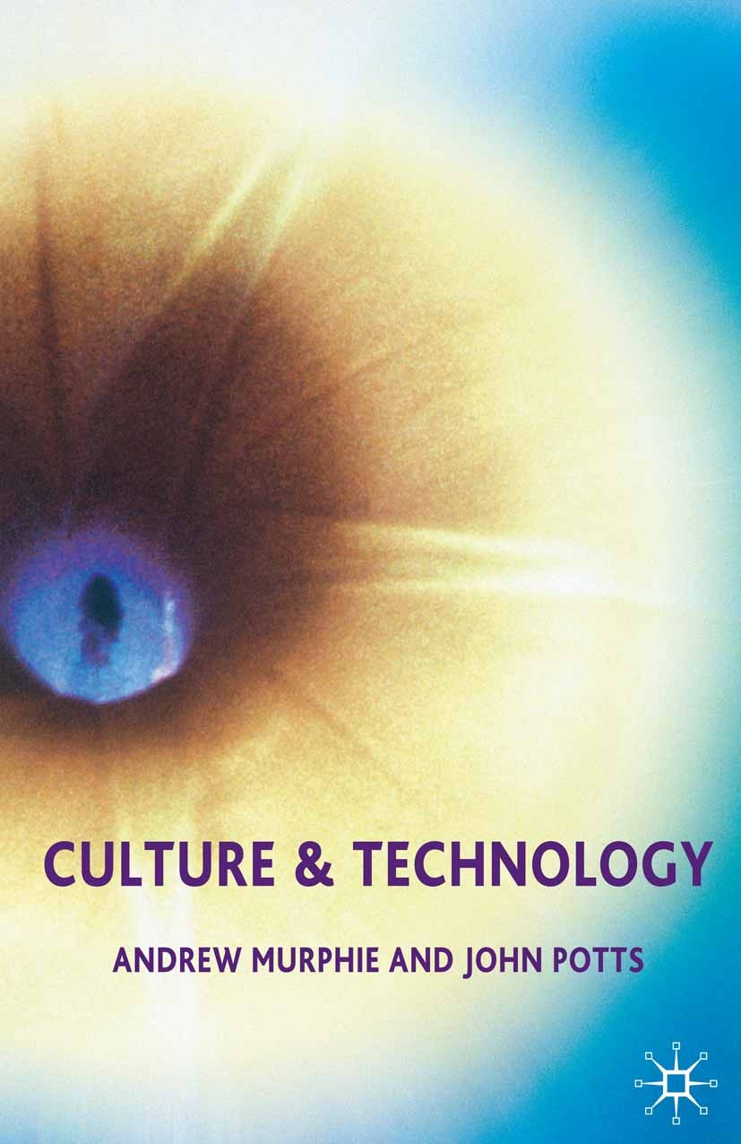 Titlebook: Culture and Technology; Andrew Murphie,John Potts Textbook 2003Latest edition The Editor(s) (if applicable) and The Author(s) 2003 Area.co Titlebook: Culture and Technology; Andrew Murphie,John Potts Textbook 2003Latest edition The Editor(s) (if applicable) and The Author(s) 2003 Area.co
