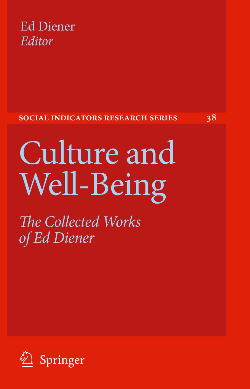 Titlebook: Culture and Well-Being; The Collected Works Ed Diener Book 2009 Springer Science+Business Media B.V. 2009 Emotions.emotion.happiness.life Titlebook: Culture and Well-Being; The Collected Works Ed Diener Book 2009 Springer Science+Business Media B.V. 2009 Emotions.emotion.happiness.life