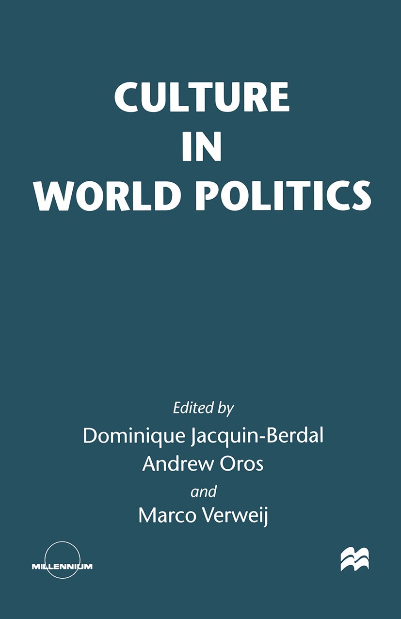 Titlebook: Culture in World Politics; Dominique Jacquin-Berdal,Andrew Oros,Marco Verweij Book 1998 Palgrave Macmillan, a division of Macmillan Publis Titlebook: Culture in World Politics; Dominique Jacquin-Berdal,Andrew Oros,Marco Verweij Book 1998 Palgrave Macmillan, a division of Macmillan Publis